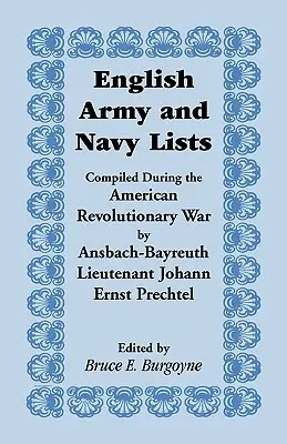 Zoznamy anglickej armády a námorníctva, ktoré počas americkej revolučnej vojny zostavil poručík Johann Ernst Prechtel z Ansbachu-Bayreuthu - English Army and Navy Lists, Compiled During the American Revolutionary War by Ansbach-Bayreuth Lieutenant Johann Ernst Prechtel