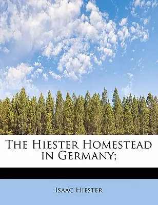 Hiesterova usadlosť v Nemecku; - The Hiester Homestead in Germany;