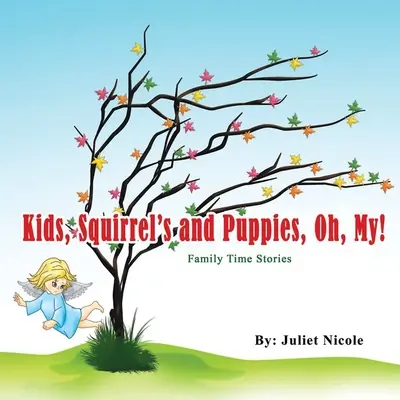 Deti, veveričky a šteniatka, ach, bože!: Rodinné príbehy - Kids, Squirrels and Puppies, Oh, My!: Family Time Stories