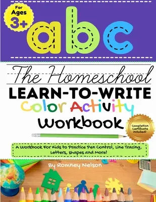 The Homeschool Learn to Write Color Activity Workbook (Pracovný zošit pre domácu školu): Učebnica pre deti na precvičovanie ovládania pera, obkresľovania čiar, písmen, tvarov a ďalších vecí! (ABC Kids - The Homeschool Learn to Write Color Activity Workbook: A Workbook For Kids to Practice Pen Control, Line Tracing, Letters, Shapes and More! (ABC Kids