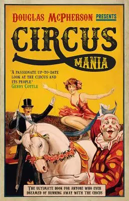 Cirkusová mánia: Najlepšia kniha pre každého, kto niekedy sníval o tom, že utečie s cirkusom - Circus Mania: The Ultimate Book for Anyone Who Ever Dreamed of Running Away with the Circus