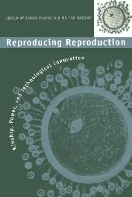 Reprodukcia reprodukcie: Príbuzenské vzťahy, moc a technologické inovácie - Reproducing Reproduction: Kinship, Power, and Technological Innovation