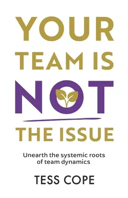 Váš tím nie je problém: Nevyriešený problém: Odhaľte systémové korene tímovej dynamiky - Your Team Is Not the Issue: Unearth the Systemic Roots of Team Dynamics