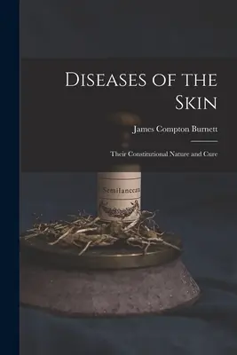Kožné choroby: Ich konštitučná povaha a liečba - Diseases of the Skin: Their Constitutional Nature and Cure
