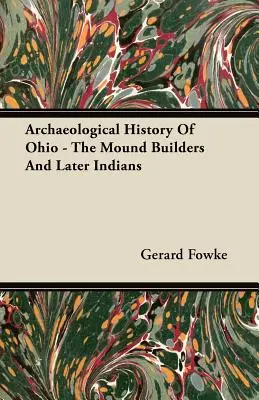 Archeologické dejiny Ohia - Stavitelia mohýl a neskorší Indiáni - Archaeological History Of Ohio - The Mound Builders And Later Indians