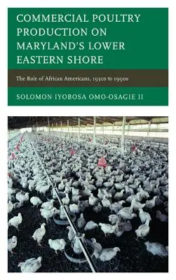 Komerčná produkcia hydiny na dolnom východnom pobreží Marylandu: Úloha Afroameričanov, 30. až 90. roky 20. storočia - Commercial Poultry Production on Maryland's Lower Eastern Shore: The Role of African Americans, 1930s to 1990s