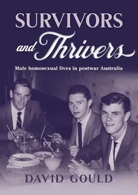 Preživší a prosperujúci: Mužské homosexuálne životy v povojnovej Austrálii - Survivors and Thrivers: Male Homosexual Lives in Postwar Australia