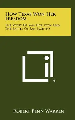 Ako Texas získal slobodu: Príbeh Sama Houstona a bitky pri San Jacinto - How Texas Won Her Freedom: The Story Of Sam Houston And The Battle Of San Jacinto