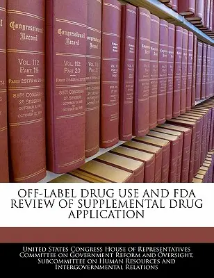 Používanie liekov mimo štítku a preskúmanie doplnkovej žiadosti o liek zo strany FDA - Off-Label Drug Use and FDA Review of Supplemental Drug Application