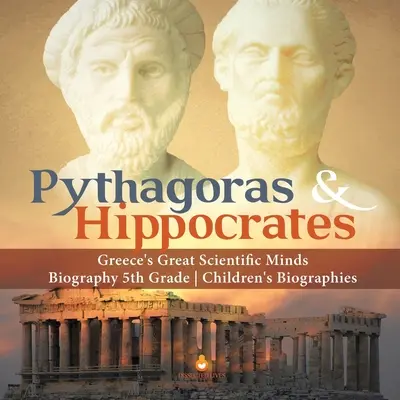 Pytagoras a Hippokrates Veľké vedecké mozgy Grécka Životopisy pre deti 5. ročník - Pythagoras & Hippocrates Greece's Great Scientific Minds Biography 5th Grade Children's Biographies