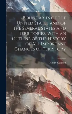 Hranice Spojených štátov a niekoľkých štátov a území s náčrtom histórie všetkých dôležitých zmien územia - Boundaries of the United States and of the Several States and Territories, With an Outline of the History of All Important Changes of Territory