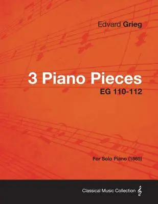 3 klavírne skladby EG 110-112 - pre sólový klavír (1865) - 3 Piano Pieces EG 110-112 - For Solo Piano (1865)