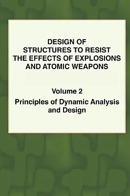 Navrhovanie konštrukcií na odolávanie účinkom výbuchov a atómových zbraní - 2. zväzok Princípy dynamickej analýzy a navrhovania - Design of Structures to Resist the Effects of Explosions & Atomic Weapons - Vol.2 Principles of Dynamic Analysis & Design