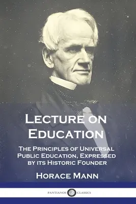 Prednáška o vzdelávaní: Princípy všeobecného verejného vzdelávania vyjadrené jeho historickým zakladateľom - Lecture on Education: The Principles of Universal Public Education, Expressed by its Historic Founder