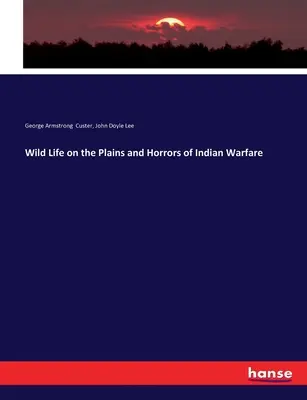 Divoký život na pláňach a hrôzy indiánskych vojen - Wild Life on the Plains and Horrors of Indian Warfare