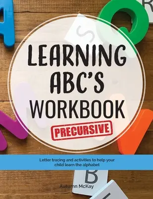 Pracovný zošit Učíme sa ABC - Precursive: Obkresľovanie a aktivity, ktoré pomôžu vášmu dieťaťu naučiť sa prekurzívne veľké a malé písmená. - Learning ABC's Workbook - Precursive: Tracing and activities to help your child learn precursive uppercase and lowercase letters