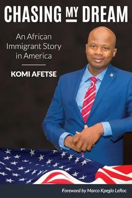 Chasing My Dream: Príbeh afrického prisťahovalca v Amerike - Chasing My Dream: An African Immigrant Story in America