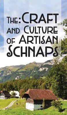 Remeslo a kultúra remeselných šnapsov - The Craft & Culture of Artisan Schnaps