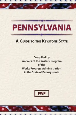 Pennsylvánia: A Guide To The Keystone State (Federal Writers' Project (Fwp)) - Pennsylvania: A Guide To The Keystone State (Federal Writers' Project (Fwp))