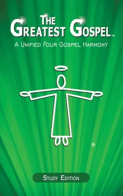 Najväčšie evanjelium: Jednotná harmónia štyroch evanjelií - The Greatest Gospel: A Unified Four Gospel Harmony