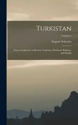 Turkistan: Zápisky z cesty po ruskom Turkistane, Chokande, Buchare a Kuldži; 1. zväzok - Turkistan: Notes of a Journey in Russian Turkistan, Khokand, Bukhara, and Kuldja; Volume 1