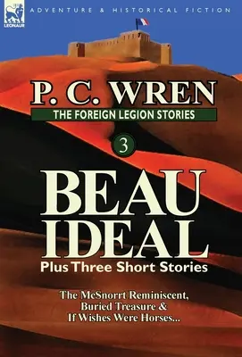 Príbehy cudzineckej légie 3: Beau Ideal plus tri poviedky: McSnorrt Reminiscent, Buried Treasure & If Wishes Were Horses... - The Foreign Legion Stories 3: Beau Ideal Plus Three Short Stories: The McSnorrt Reminiscent, Buried Treasure & If Wishes Were Horses...