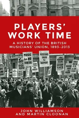 Players' Work Time: A History of the British Musicians' Union, 1893-2013