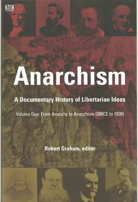 Anarchizmus zväzok prvý: Dokumentárne dejiny libertariánskych myšlienok, zväzok prvý - Od anarchie k anarchizmu - Anarchism Volume One: A Documentary History of Libertarian Ideas, Volume One - From Anarchy to Anarchism
