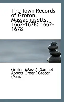 Záznamy mesta Groton, Massachusetts ((Mass ). Samuel Abbott Green Groton - The Town Records of Groton, Massachusetts ((Mass ). Samuel Abbott Green Groton