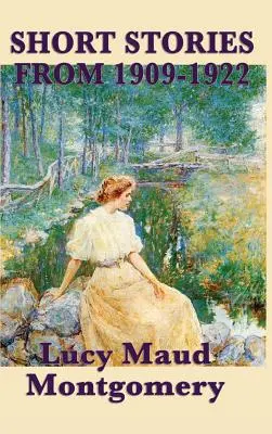 Poviedky Lucy Maud Montgomeryovej z rokov 1909-1922 - The Short Stories of Lucy Maud Montgomery from 1909-1922