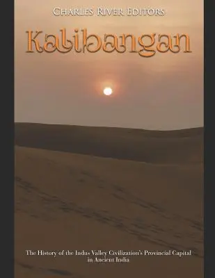Kalibangan: História hlavného mesta provincie civilizácie údolia rieky Indus v starovekej Indii - Kalibangan: The History of the Indus Valley Civilization's Provincial Capital in Ancient India