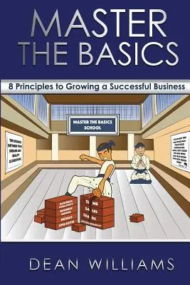 Ovládnite základy: 8 kľúčových princípov k úspešnému podnikaniu - Master the Basics: 8 Key Principles to Growing a Successful Business