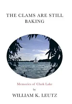 Mušle sa stále pečú: Spomienky na jazero Clark - The Clams Are Still Baking: Memories of Clark Lake