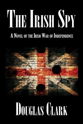 Írsky špión: Román o írskej vojne za nezávislosť - The Irish Spy: A Novel of the Irish War of Independence