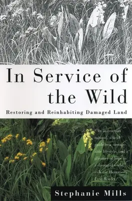 V službe divočine: Obnova a opätovné osídľovanie poškodenej krajiny - In Service of The Wild: Restoring and Reinhabiting Damaged Land