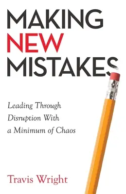 Robenie nových chýb: Vedenie cez rozvrat s minimom chaosu - Making New Mistakes: Leading Through Disruption with a Minimum of Chaos