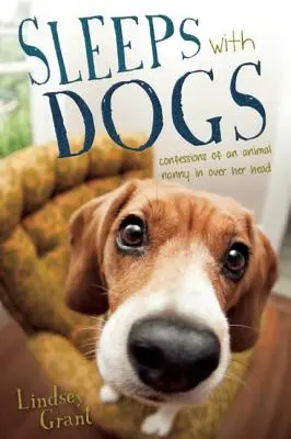 Spí so psami: Príbehy opatrovateľky domácich zvierat na konci vodítka - Sleeps with Dogs: Tales of a Pet Nanny at the End of Her Leash