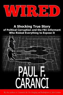 Wired: Šokujúci skutočný príbeh o politickej korupcii a informátorovi FBI, ktorý riskoval všetko, aby ju odhalil - Wired: The Shocking True Story of Political Corruption and the FBI Informant Who Risked Everything to Expose It