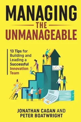 Riadenie nezvládnuteľných: 13 tipov na vybudovanie a vedenie úspešného inovačného tímu - Managing the Unmanageable: 13 Tips for Building and Leading a Successful Innovation Team