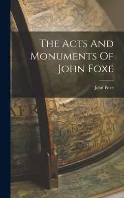 Skutky a pamiatky Johna Foxeho - The Acts And Monuments Of John Foxe
