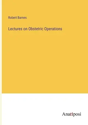 Prednášky o pôrodníckych operáciách - Lectures on Obstetric Operations