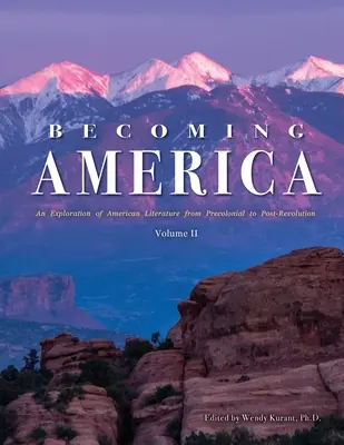 Stávať sa Amerikou: Vydanie knihy o americkej literatúre od predkoloniálneho obdobia po obdobie po revolúcii: II. diel - Becoming America: An Exploration of American Literature from Precolonial to Post-Revolution: Volume II