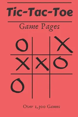 Stránky na hru Tic Tac Toe: 110 hárkov s hrami - viac ako 1 300 hier - pre deti a dospelých - Tic Tac Toe Game Pages: 110 Game Sheets- Over 1,300 Games- For Kids & Adults