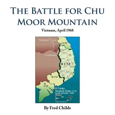 Bitka o horu Chu Moor: Vietnam, apríl 1968 - The Battle for Chu Moor Mountain: Vietnam, April 1968