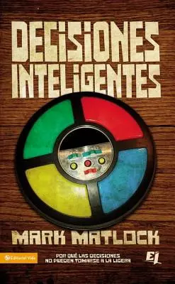 Decisiones Inteligentes: Inteligentné rozhodnutia: Por Que Las Decisiones No Pueden Tomarse a la Ligera - Decisiones Inteligentes: Por Que Las Decisiones No Pueden Tomarse a la Ligera