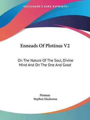 Plotínove Enneady V2: O prirodzenosti duše, božskej mysli a o jednom a dobrom - Enneads Of Plotinus V2: On The Nature Of The Soul, Divine Mind And On The One And Good