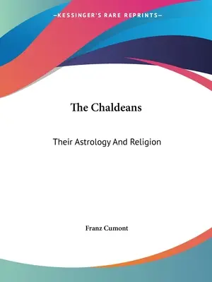 Chaldejci: Ich astrológia a náboženstvo - The Chaldeans: Their Astrology And Religion