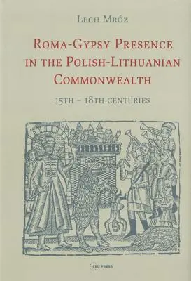 Rómsko-cigánska prítomnosť v Poľsko-litovskom spoločenstve: 15. - 18. storočie - Roma-Gypsy Presence in the Polish-Lithuanian Commonwealth: 15th - 18th centuries