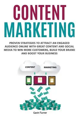Obsahový marketing: Osvedčené stratégie na prilákanie angažovaného publika online pomocou skvelého obsahu a sociálnych médií, aby ste získali viac zákazníkov, Bui - Content Marketing: Proven Strategies to Attract an Engaged Audience Online with Great Content and Social Media to Win More Customers, Bui