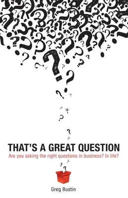 To je skvelá otázka: Kladiete si v podnikaní tie správne otázky? V živote? - That's a Great Question: Are You Asking the Right Questions in Business? In Life?
